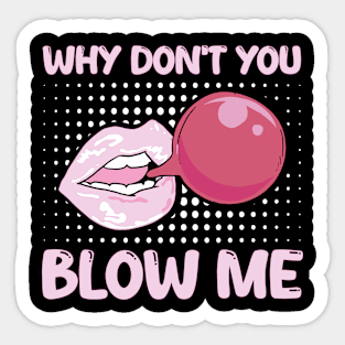 Sexual Allusion Chewing Gum Why Don't You Blow Me Sticker